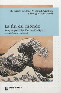 La fin du monde : analyses plurielles d'un motif religieux, scientifique et culturel