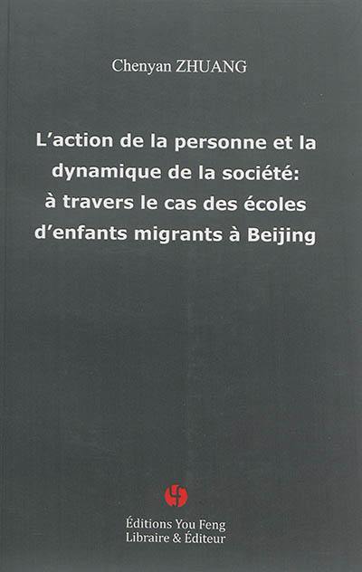 L'action de la personne et la dynamique de la société : à travers le cas des écoles d'enfants migrants à Beijing