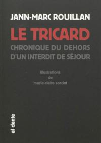 Le tricard : chroniques du dehors d'un interdit de séjour