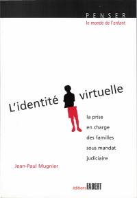 L'identité virtuelle : la prise en charge des familles sous mandat judiciaire. Conduites à risque chez l'enfant et l'adolescent