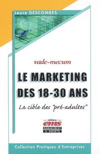 Le marketing des 18-30 ans : la cible des pré-adultes : vade mecum