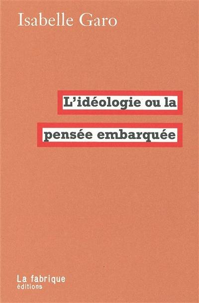 L'idéologie ou La pensée embarquée