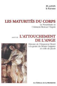 Les maturités du corps : la nourriture et l'aliment-moteur, l'esprit. L'attouchement de l'ange : histoire de l'empereur Henri à la grotte du Monte Gargano et celle de Jacob