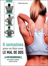 6 semaines pour en finir avec le mal de  dos : + de 100 exercices pour muscler, assouplir et étirer son dos