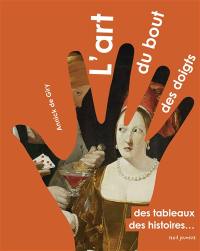 L'art du bout des doigts : des tableaux, des histoires...