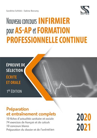 Nouveau concours infirmier pour AS-AP et formation professionnelle continue 2020-2021 : épreuve de sélection écrite et orale : préparation et entraînements complets