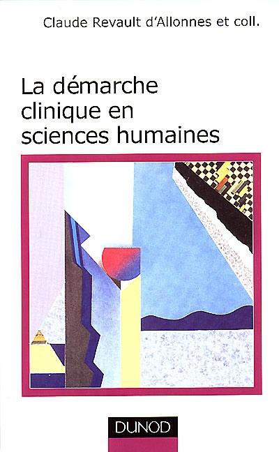 La démarche clinique en sciences humaines : documents, méthodes, problèmes