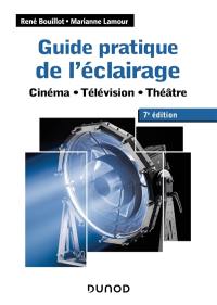 Guide pratique de l'éclairage : cinéma, télévision, théâtre