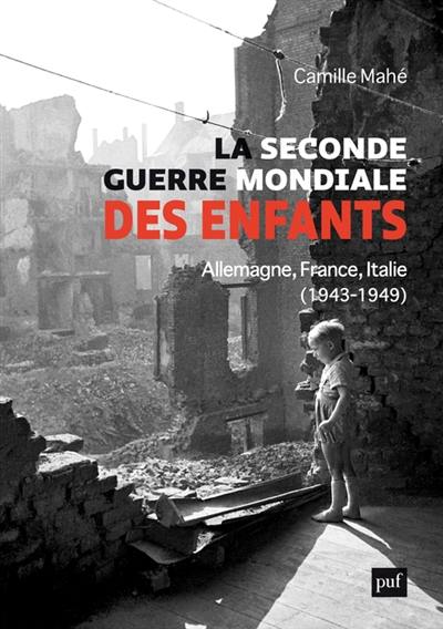 La Seconde Guerre mondiale des enfants : Allemagne, France, Italie (1943-1949)