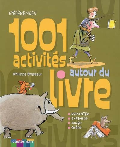 1.001 activités autour du livre : raconter, explorer, jouer, créer