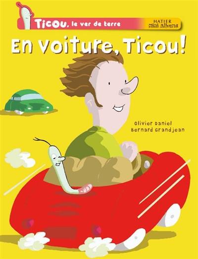 Ticou, le ver de terre. En voiture, Ticou !