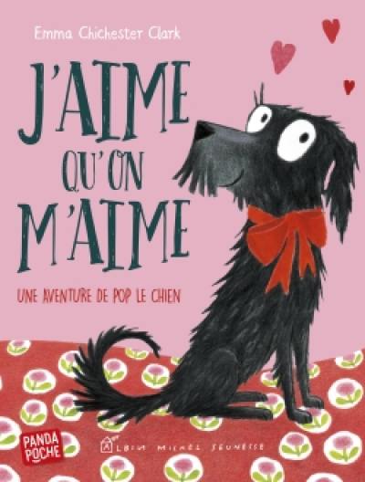 Une aventure de Pop le chien. J'aime qu'on m'aime