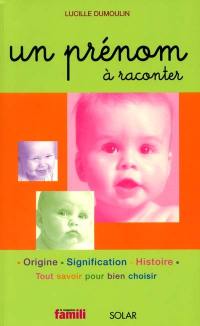 Un prénom à raconter : origine, signification, histoire