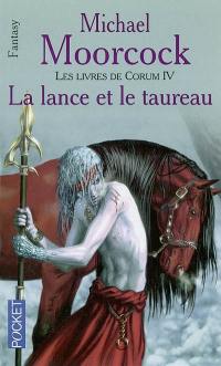 Les livres de Corum. Vol. 4. La lance et le taureau