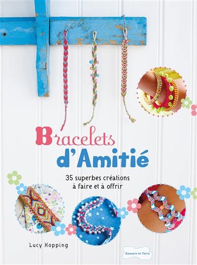 Bracelets d'amitié : 35 superbes créations à faire et à offrir