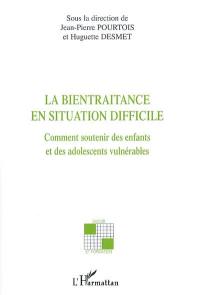 La bientraitance en situation difficile : comment soutenir des enfants et des adolescents vulnérables