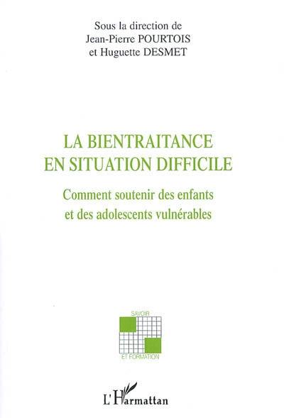 La bientraitance en situation difficile : comment soutenir des enfants et des adolescents vulnérables