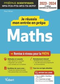 Je réussis mon entrée en prépa maths : remise à niveau pour la prépa, prépas scientifiques MPSI, PCSI, PTSI, MP2I, TSI, BCPST : 2023-2024, conforme au programme