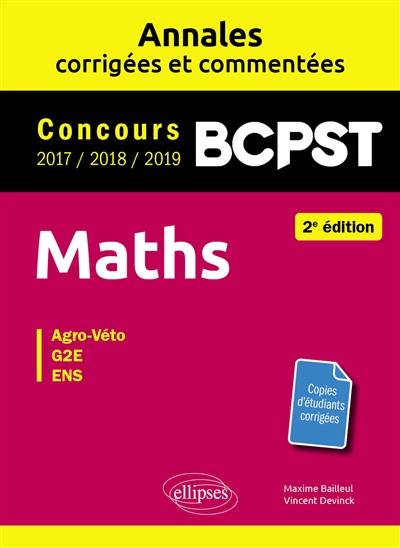 Maths, BCPST : annales corrigées et commentées, concours 2017, 2018, 2019 : agro-véto, G2E, ENS