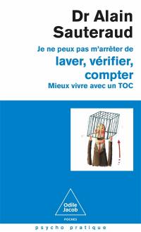 Je ne peux pas m'arrêter de laver, vérifier, compter : mieux vivre avec un TOC