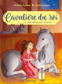 Cavalière du roi. Vol. 4. Accident aux écuries