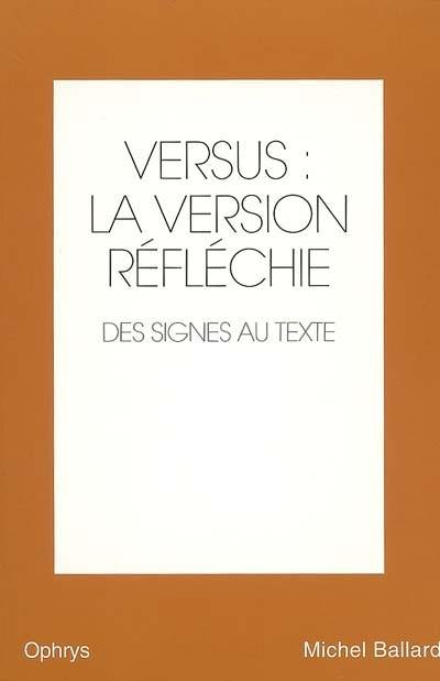 Versus : la version réfléchie, anglais-français. Vol. 2. Des signes au texte