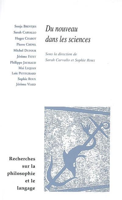 Recherches sur la philosophie et le langage, n° 24. Du nouveau dans les sciences : recueil issu du séminaire Lyon-Grenoble d'histoire et de philosophie des sciences