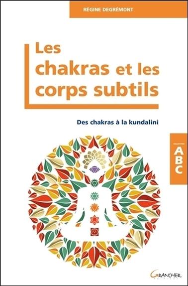 Les chakras et les corps subtils : des chakras à la kundalini