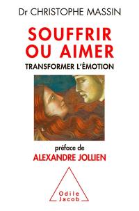 Souffrir ou aimer : transformer l'émotion