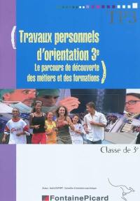 Travaux personnels d'orientation 3e, classe de3e : le parcours de découverte des métiers et des formations