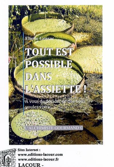 Tout est dans l'assiette : à vous de décider ce que vous voulez vivre... : l'alchimiste gourmand