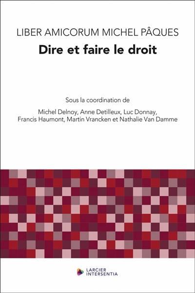 Liber amicorum Michel Pâques : dire et faire le droit