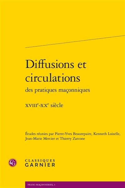 Diffusions et circulations des pratiques maçonniques : XVIIIe-XXe siècle