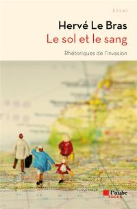 Le sol et le sang : rhétoriques de l'invasion