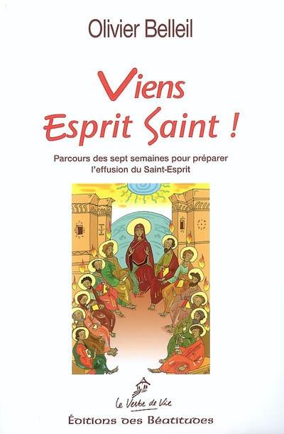 Viens Esprit saint ! : parcours des sept semaines pour préparer l'effusion du Saint-Esprit