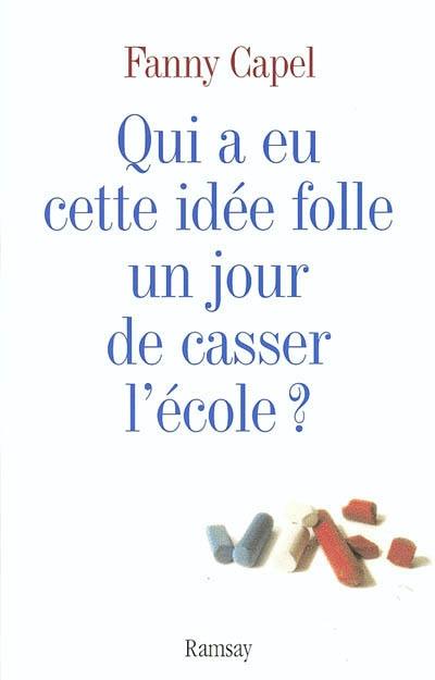 Qui a eu cette idée folle un jour de casser l'école ?