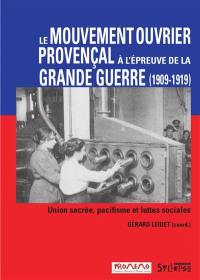 Le mouvement ouvrier provençal à l'épreuve de la Grande Guerre : Union sacrée, pacifisme et luttes sociales (1909-1919)