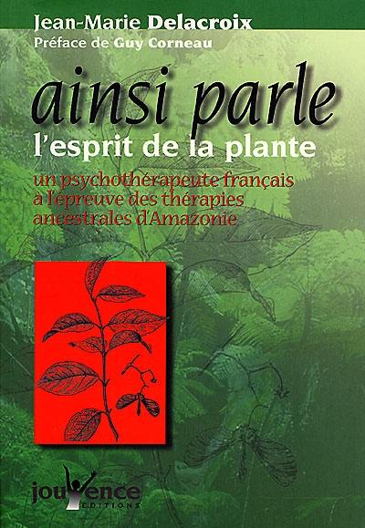 Ainsi parle l'esprit de la plante : un psychothérapeute français à l'épreuve des thérapies