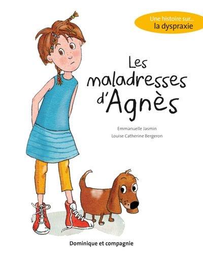 Les maladresses d'Agnès : une histoire sur... la dyspraxie