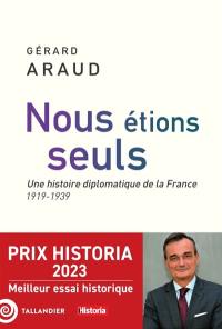 Nous étions seuls : une histoire diplomatique de la France : 1919-1939