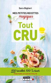 Mes petites recettes magiques tout cru : 100 recettes 100 % crues pour faire le plein de vitalité