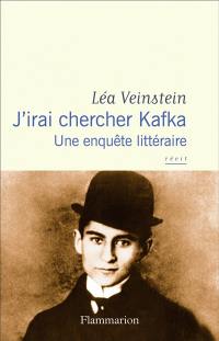 J'irai chercher Kafka : une enquête littéraire : récit