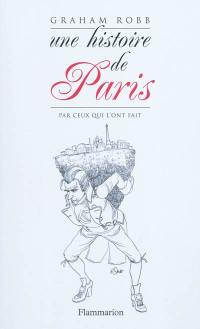 Une histoire de Paris par ceux qui l'ont fait