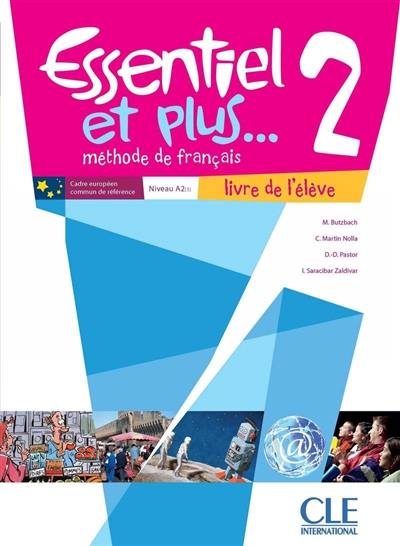 Essentiel et plus... : méthode de français. Vol. 2. Livre de l'élève, niveau A1-A2