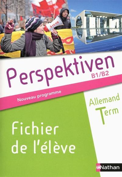 Perspektiven, allemand terminale, B1-B2 : fichier de l'élève : nouveau programme