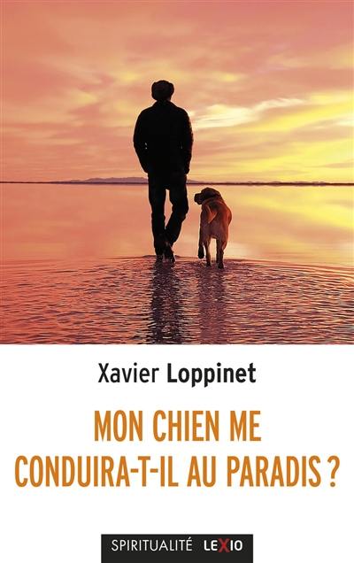 Mon chien me conduira-t-il au paradis ? : un compagnon spirituel