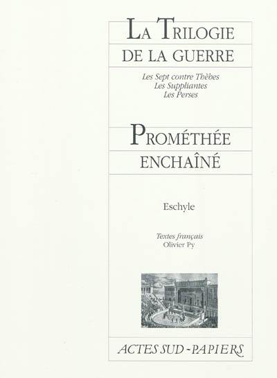 La trilogie de la guerre ; suivi de Prométhée enchaîné