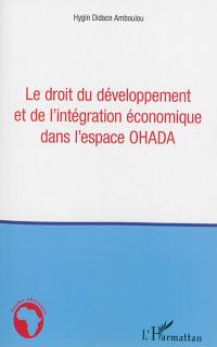 Le droit du développement et de l'intégration économique dans l'espace OHADA