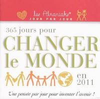 365 jours pour changer le monde en 2011 : une pensée par jour pour inventer l'avenir !