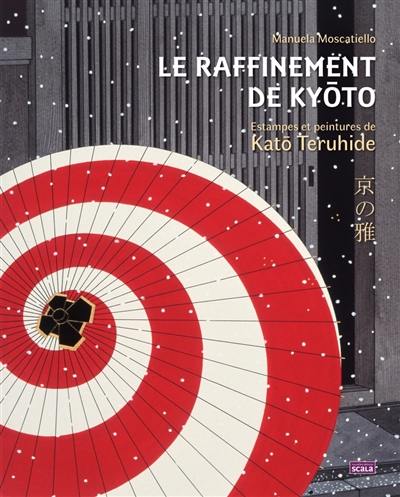 Le raffinement de Kyôto : estampes et peintures de Katô Teruhide